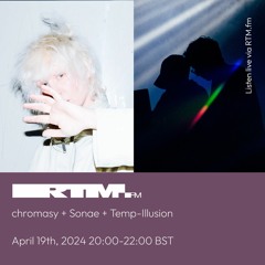 RTM.fm: chromasy + Sonae + Temp-Illusion // April 2024