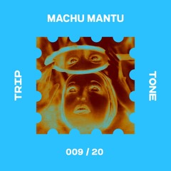 Machu Mantu -  Emotional Tourism | TRIP TONE 009/20