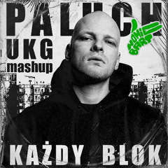 KAŻDY BLOK - PALUCH ale to UKG (homiebart mashup)