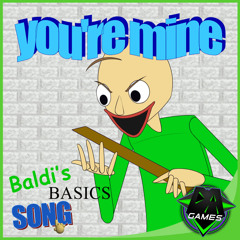 You’re Mine - Baldi’s Basics song by DAGames