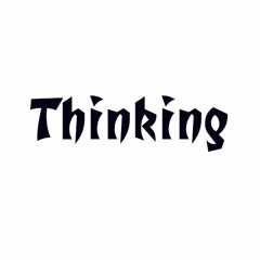 Thinking