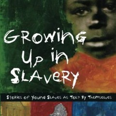 View KINDLE 💘 Growing Up in Slavery: Stories of Young Slaves as Told by Themselves b