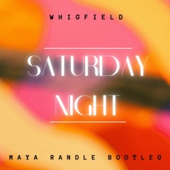 Saturday Night - Whigfield (Maya Randle Bootleg)