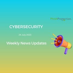 AI Fraud, Microsoft Phishing, HR Trends - Cybersecurity News [24 July 2023]