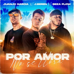 J.Beren X Juanjo García X Beza Flow - Por Amor No Se Llora (Mula Deejay & Dj Rajobos Rmx)