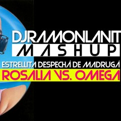 MASHUP ROSALIA VS OMEGA - ESTRELLITA DESPECHA DE MADRUGA (DJRAMONLANIT MASHUP)