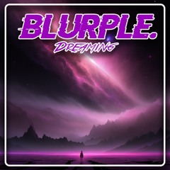 Blurple. - Dreaming (140 Dm)