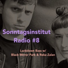 Sonntagsinstitut Radio 8 - Lockdown Bass w/ Reka Zalan & Black Mirror Park