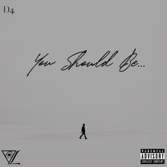 D4 - You Should Be
