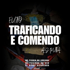EU TO TRAFICANDO E COMENDO AS PUTA [ DJ BINHO ALVARENGA ] MC'S FABINHO DA OSK E MC PEDRIN DO ENGENHA