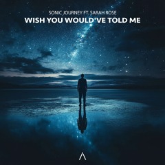 Sonic Journey - Wish You Would've Told Me (feat. Sarah Rose)