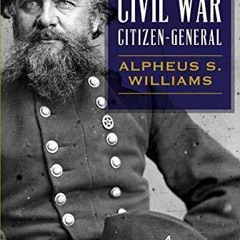 PDF/READ  Michigan's Civil War Citizen-General: Alpheus S. Williams (Civil War Series)
