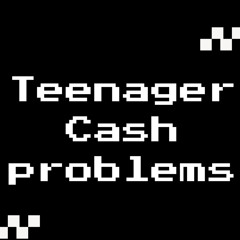 Teenager Cash Problems
