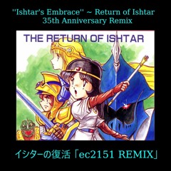 Ishtar's Embrace ~ Return of Ishtar 35th Anniversary Tribute [イシターの復活 ec2151 REMIX]
