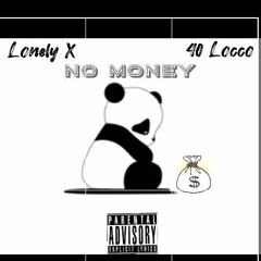 Lonely X ft 40 Locco No money