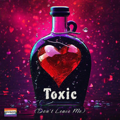 Toxic (Don’t Leave Me) [Official Audio] prod. SyphonBeatz