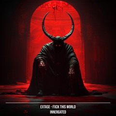 EXTASE - Fxck This World [INNERGATED]