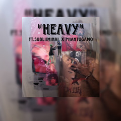 Heavy (ft. Subliimnal X Phantogamo)