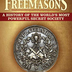 DOWNLOAD EBOOK 📪 The Freemasons: A History of the World's Most Powerful Secret Socie