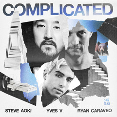 Steve Aoki & Yves V - Complicated (feat. Ryan Caraveo)