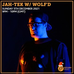 Jah-Tek w/Wolf'd (Reform Radio) [05/12/21]