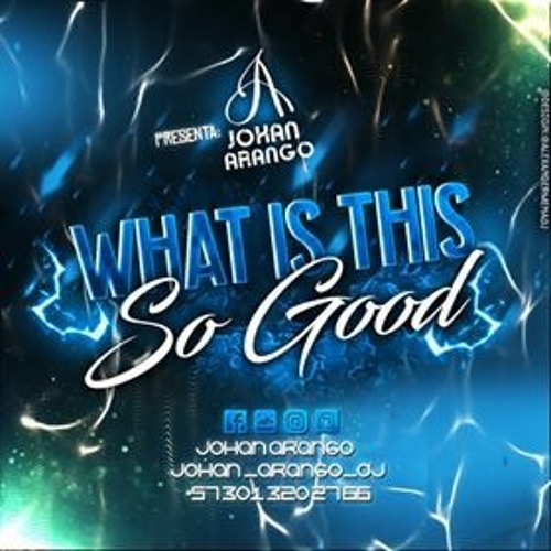 What Is This So Good(Johan Arango DJ)