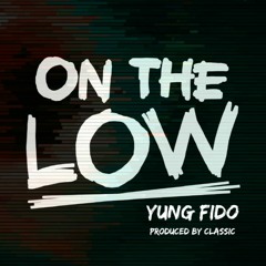 Yung Fido - On The Low (Official Audio)