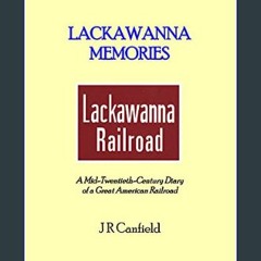 READ [PDF] ⚡ Lackawanna Memories: A Mid-Twentieth-Century Diary of a Great American Railroad     K