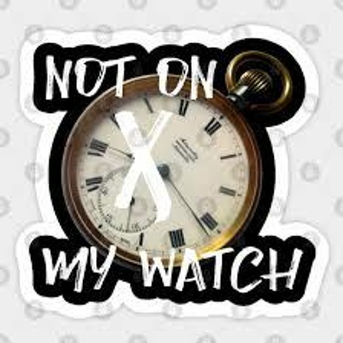 Not On My Watch.
