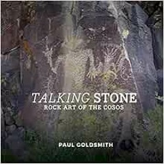 READ EBOOK EPUB KINDLE PDF Talking Stone: Rock Art of the Cosos by Paul Goldsmith 📒