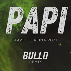 KAAZE ft. Alina Pozi - Papi (BULLO Remix) [FREE DOWNLOAD]
