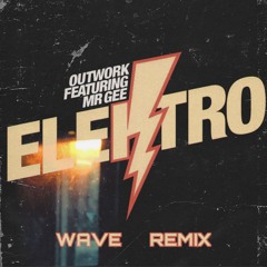 Outwork Feat. Mr Gee - Elektro (Wave Unofficial Remix)
