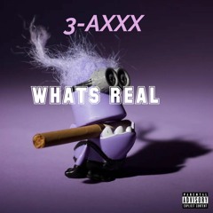 Whats Real 3-AXXX
