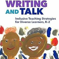 Reading, Writing, and Talk: Inclusive Teaching Strategies for Diverse Learners, K–2 (Language a