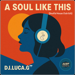 DJ.LUCA.G''- A SOUL LIKE THIS (Soulful House Club Edit)