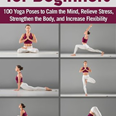free EBOOK 💝 Yoga for Beginners: 100 Yoga Poses to Calm the Mind, Relieve Stress, St