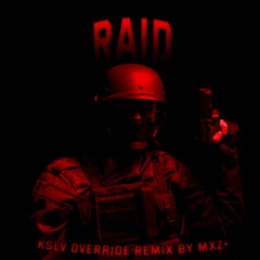 RAID (KSLV OVERRIDE REMIX BY MXZ+)