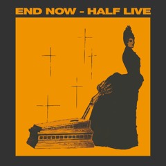 End Now - Half Live