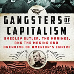 [DOWNLOAD] EPUB 💜 Gangsters of Capitalism: Smedley Butler, the Marines, and the Maki