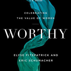 [VIEW] EBOOK 🖋️ Worthy: Celebrating the Value of Women by  Elyse Fitzpatrick &  Eric