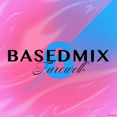 BASEDMIX6 *END OF SEASON 1* - [malaisebrigade + GUUUMAQU]