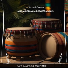 Diego Galloso & Noam Garcia - Lethal Dream(Cafe Ya Africa Tshipembe)
