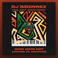 Dj Bironnex - Good Mood Edit Locking Vs Amapiano DEMO (Free Download On Bandcamp)