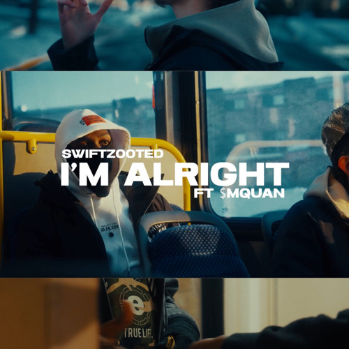 Swiftzooted - I’m Alright Ft $mquan