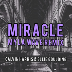 Miracle - Calvin Harris feat. Ellie Goulding (Myla Wave Remix)