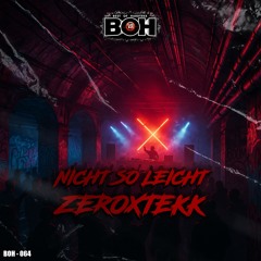 ZeroXTEKK - Nicht So Leicht [BOH]