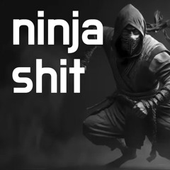 ninja shit