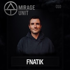 MIRAGE UNIT 010 - FNATIK