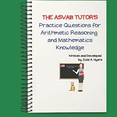 [VIEW] EBOOK EPUB KINDLE PDF The ASVAB Tutor's Practice Questions for Arithmetic Reas