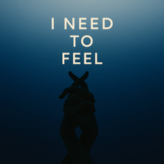 I Need To Feel